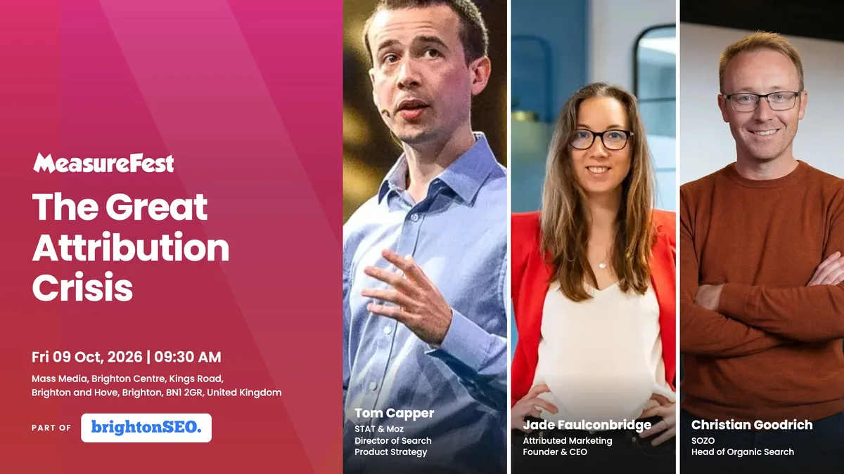 The Great Attribution Crisis panel at MeasureFest, part of brightonSEO, with Tom Capper, Jade Faulconbridge and Christian Goodrich, Friday 9th October 2026 at 09:30.